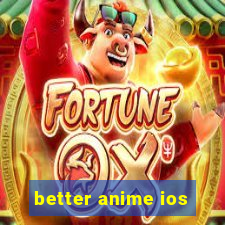 better anime ios